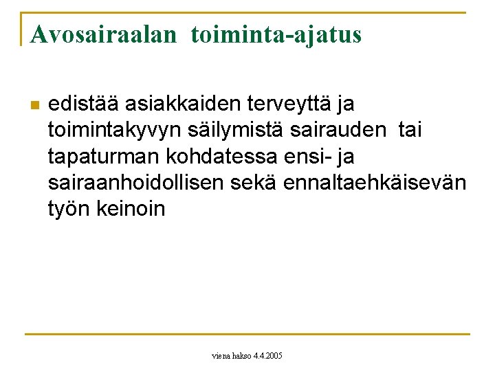 Avosairaalan toiminta-ajatus n edistää asiakkaiden terveyttä ja toimintakyvyn säilymistä sairauden tai tapaturman kohdatessa ensi-