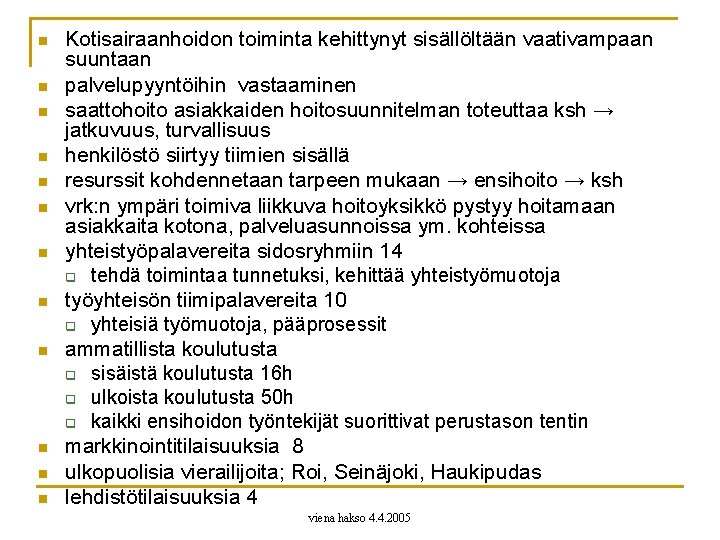 n n n Kotisairaanhoidon toiminta kehittynyt sisällöltään vaativampaan suuntaan palvelupyyntöihin vastaaminen saattohoito asiakkaiden hoitosuunnitelman