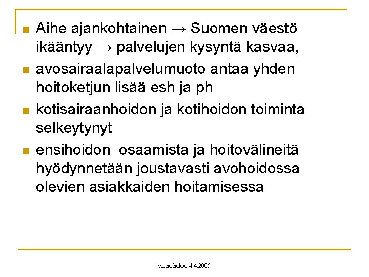 n n Aihe ajankohtainen → Suomen väestö ikääntyy → palvelujen kysyntä kasvaa, avosairaalapalvelumuoto antaa