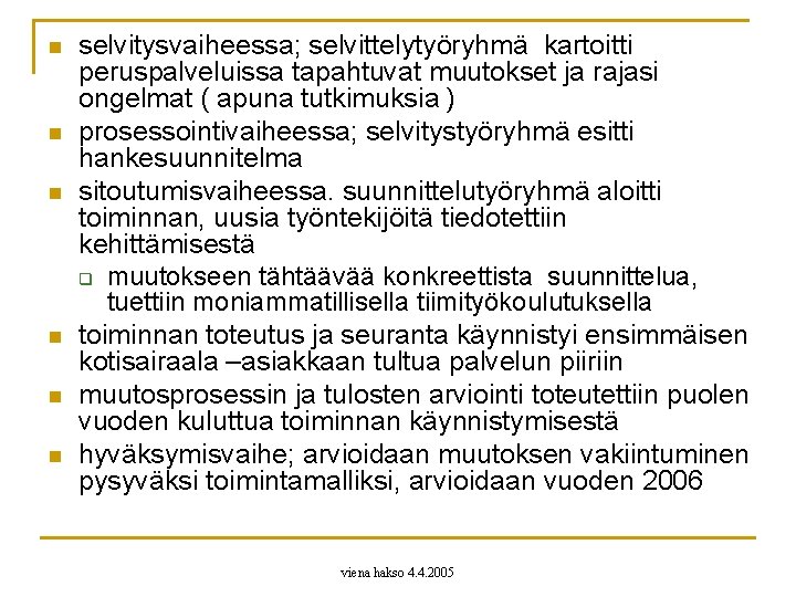 n n n selvitysvaiheessa; selvittelytyöryhmä kartoitti peruspalveluissa tapahtuvat muutokset ja rajasi ongelmat ( apuna