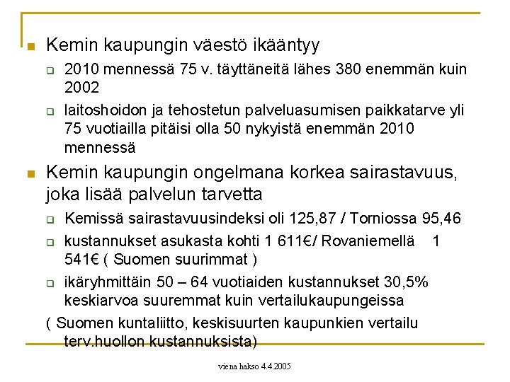 n Kemin kaupungin väestö ikääntyy q q n 2010 mennessä 75 v. täyttäneitä lähes