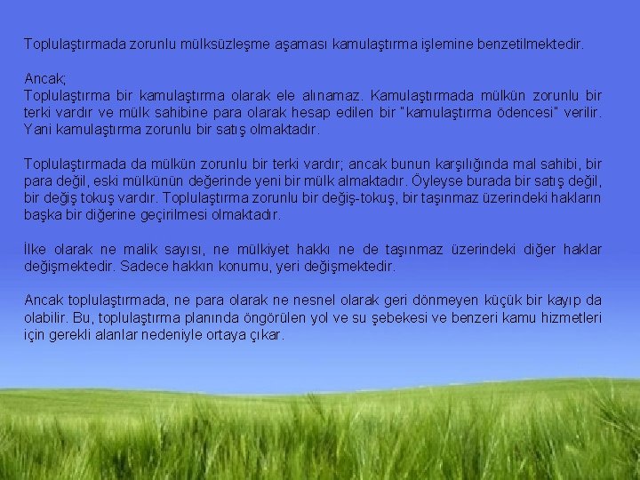 Toplulaştırmada zorunlu mülksüzleşme aşaması kamulaştırma işlemine benzetilmektedir. Ancak; Toplulaştırma bir kamulaştırma olarak ele alınamaz.