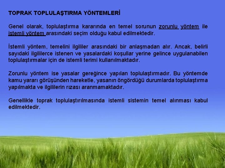 TOPRAK TOPLULAŞTIRMA YÖNTEMLERİ Genel olarak, toplulaştırma kararında en temel sorunun zorunlu yöntem ile istemli