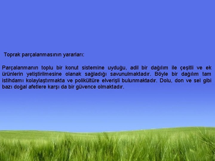  Toprak parçalanmasının yararları: Parçalanmanın toplu bir konut sistemine uyduğu, adil bir dağılım ile