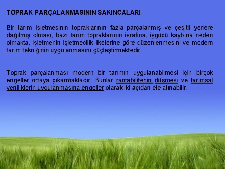 TOPRAK PARÇALANMASININ SAKINCALARI Bir tarım işletmesinin topraklarının fazla parçalanmış ve çeşitli yerlere dağılmış olması,