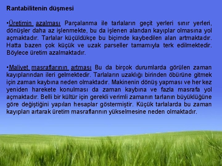 Rantabilitenin düşmesi • Üretimin azalması Parçalanma ile tarlaların geçit yerleri sınır yerleri, dönüşler daha