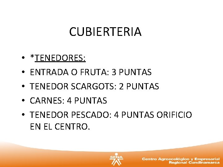 CUBIERTERIA • • • *TENEDORES: ENTRADA O FRUTA: 3 PUNTAS TENEDOR SCARGOTS: 2 PUNTAS