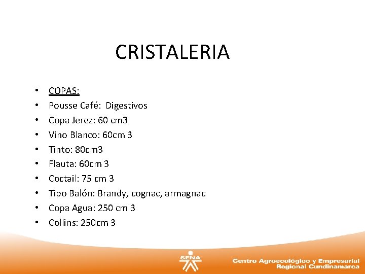 CRISTALERIA • • • COPAS: Pousse Café: Digestivos Copa Jerez: 60 cm 3 Vino