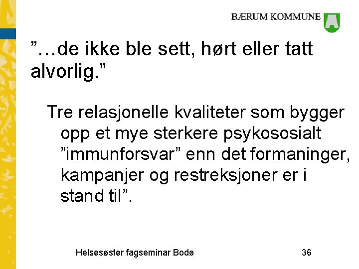 ”…de ikke ble sett, hørt eller tatt alvorlig. ” Tre relasjonelle kvaliteter som bygger