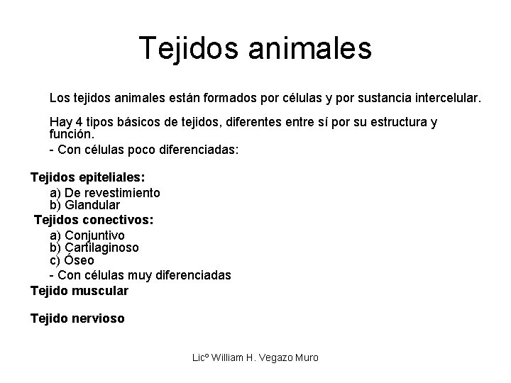 Tejidos animales Los tejidos animales están formados por células y por sustancia intercelular. Hay