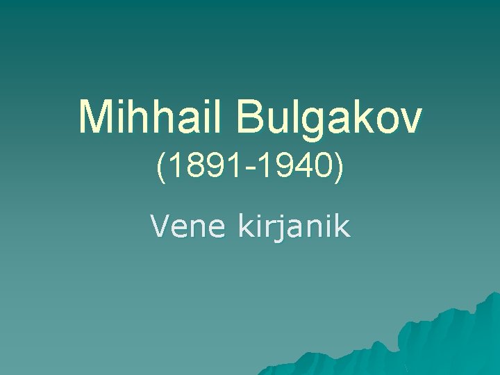 Mihhail Bulgakov (1891 -1940) Vene kirjanik 