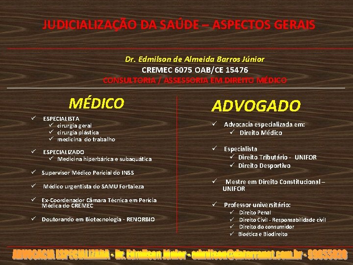  JUDICIALIZAÇÃO DA SAÚDE – ASPECTOS GERAIS Dr. Edmilson de Almeida Barros Júnior CREMEC