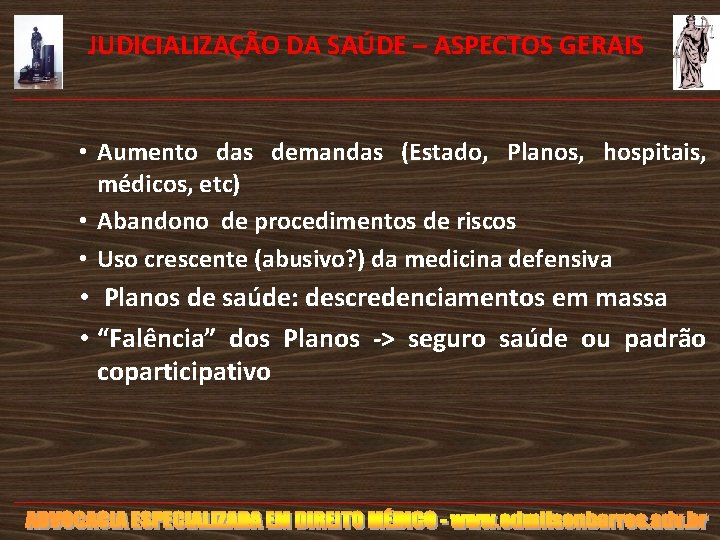 JUDICIALIZAÇÃO DA SAÚDE – ASPECTOS GERAIS • Aumento das demandas (Estado, Planos, hospitais, médicos,