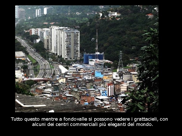 Tutto questo mentre a fondovalle si possono vedere i grattacieli, con alcuni dei centri Tutto questo mentre a fondovalle si possono vedere i grattacieli, con alcuni dei centri