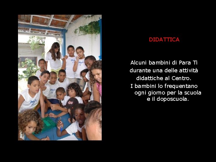 DIDATTICA Alcuni bambini di Para Ti durante una delle attività didattiche al Centro. I DIDATTICA Alcuni bambini di Para Ti durante una delle attività didattiche al Centro. I