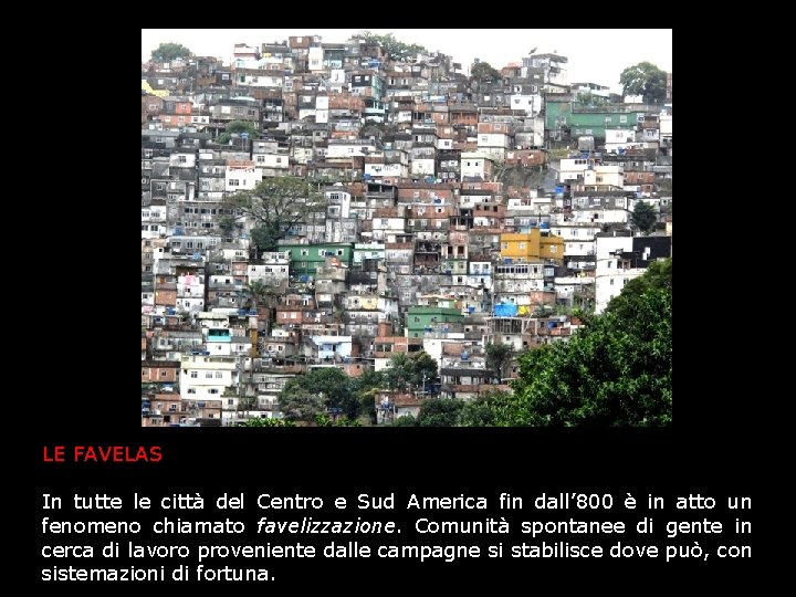 LE FAVELAS In tutte le città del Centro e Sud America fin dall’ 800