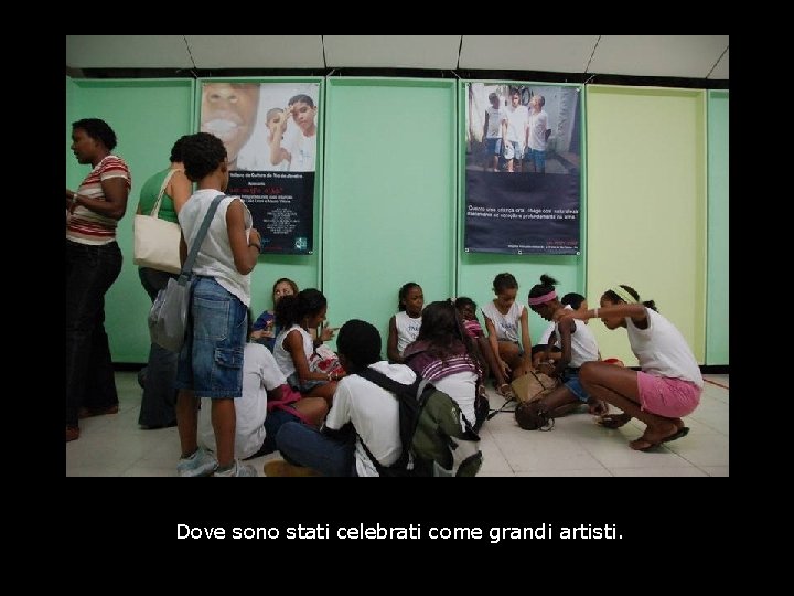 Dove sono stati celebrati come grandi artisti. Dove sono stati celebrati come grandi artisti.