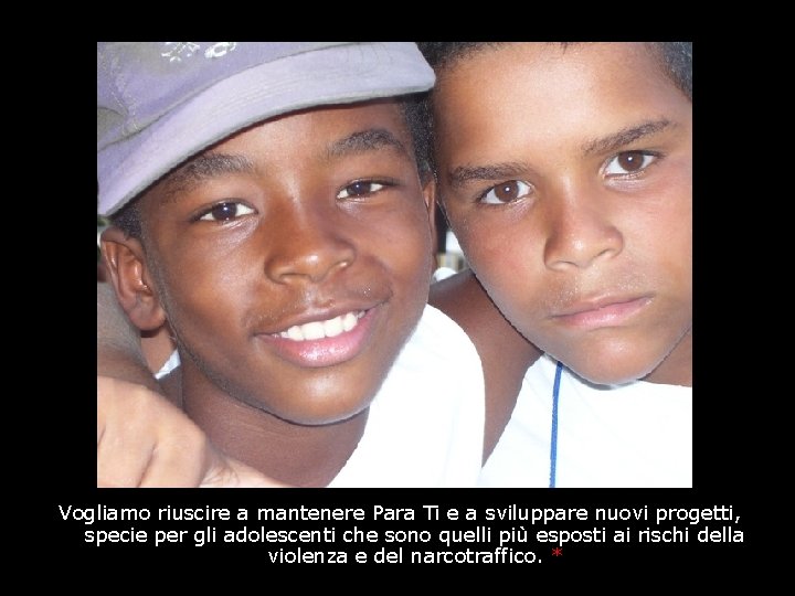 Vogliamo riuscire a mantenere Para Ti e a sviluppare nuovi progetti, specie per gli Vogliamo riuscire a mantenere Para Ti e a sviluppare nuovi progetti, specie per gli