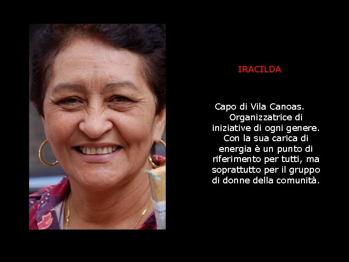 IRACILDA Capo di Vila Canoas. Organizzatrice di iniziative di ogni genere. Con la sua