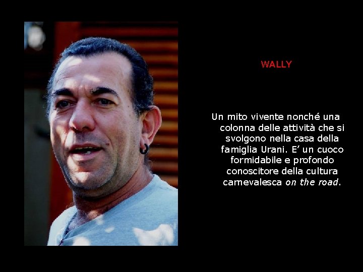 WALLY Un mito vivente nonché una colonna delle attività che si svolgono nella casa