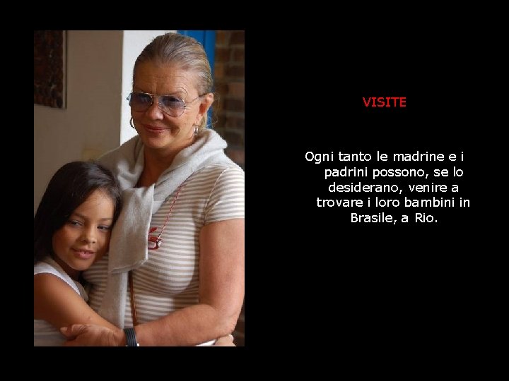 VISITE Ogni tanto le madrine e i padrini possono, se lo desiderano, venire a VISITE Ogni tanto le madrine e i padrini possono, se lo desiderano, venire a