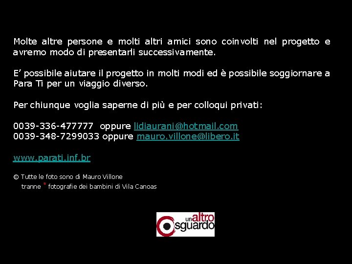 Molte altre persone e molti altri amici sono coinvolti nel progetto e avremo modo