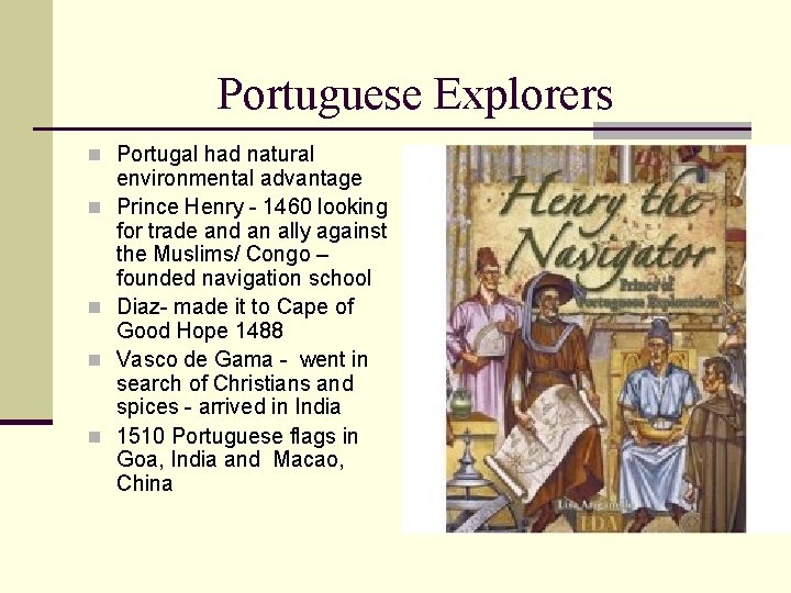 Portuguese Explorers n Portugal had natural n n environmental advantage Prince Henry - 1460