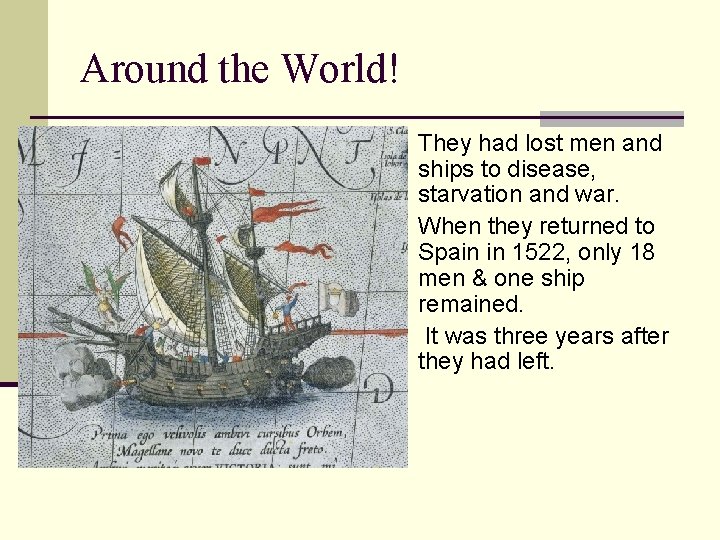 Around the World! n They had lost men and ships to disease, starvation and