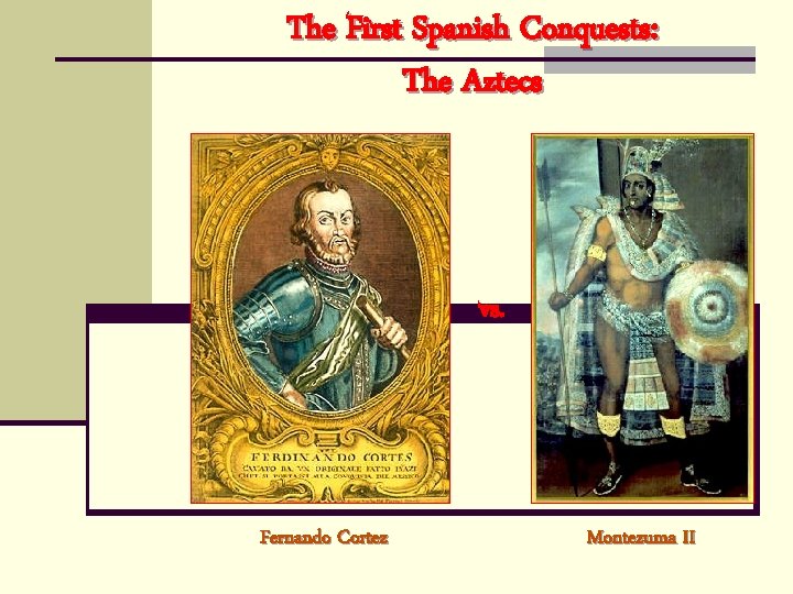 The First Spanish Conquests: The Aztecs vs. Fernando Cortez Montezuma II 
