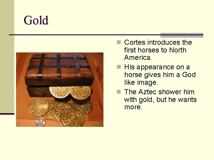 Gold n Cortes introduces the first horses to North America. n His appearance on