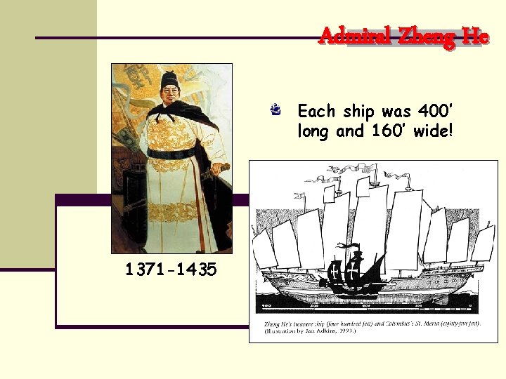 Admiral Zheng He Each ship was 400’ long and 160’ wide! 1371 -1435 