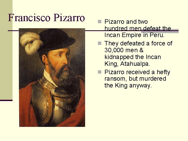 Francisco Pizarro n Pizarro and two hundred men defeat the Incan Empire in Peru.