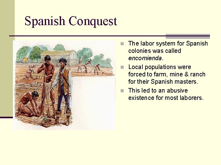 Spanish Conquest n The labor system for Spanish colonies was called encomienda. n Local