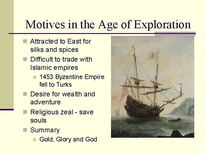 Motives in the Age of Exploration n Attracted to East for silks and spices