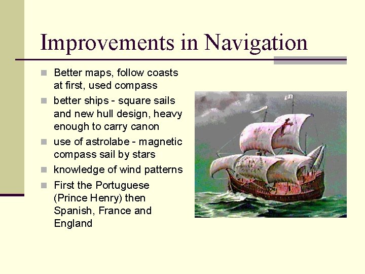 Improvements in Navigation n Better maps, follow coasts n n at first, used compass