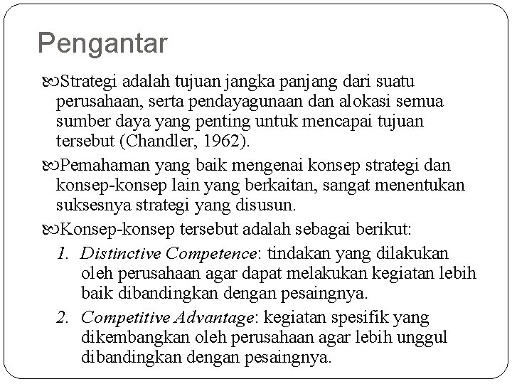 Pengantar Strategi adalah tujuan jangka panjang dari suatu perusahaan, serta pendayagunaan dan alokasi semua