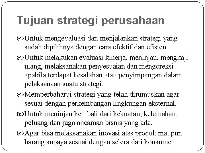 Tujuan strategi perusahaan Untuk mengevaluasi dan menjalankan strategi yang sudah dipilihnya dengan cara efektif