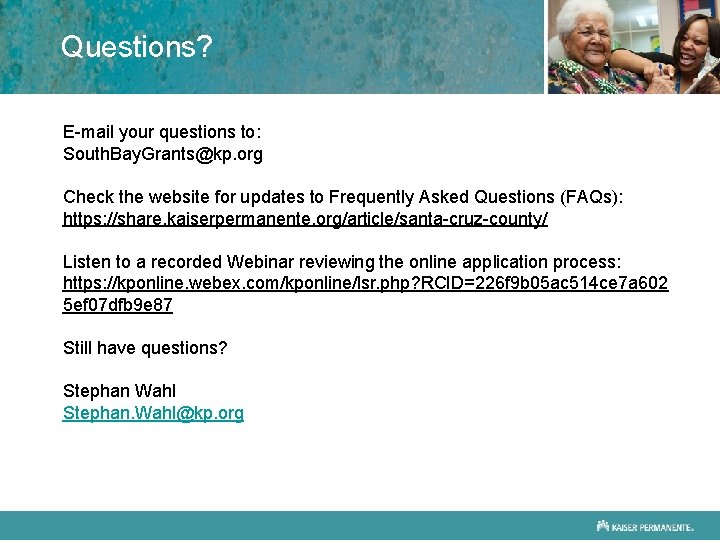 Questions? E-mail your questions to: South. Bay. Grants@kp. org Check the website for updates