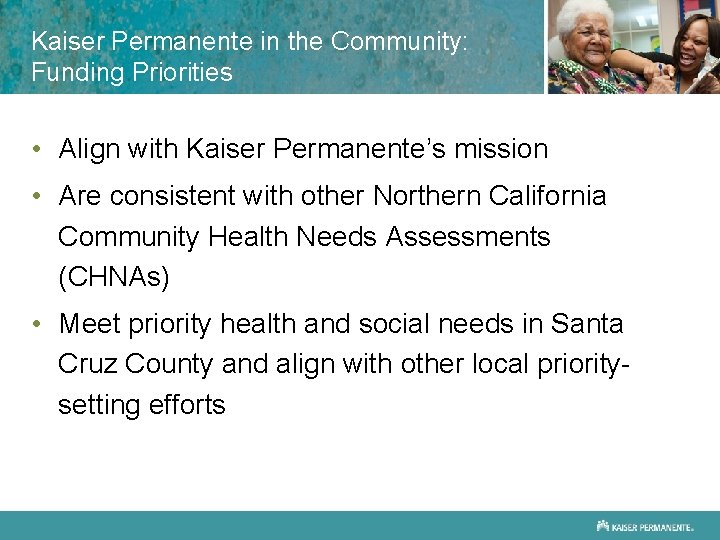 Kaiser Permanente in the Community: Funding Priorities • Align with Kaiser Permanente’s mission •