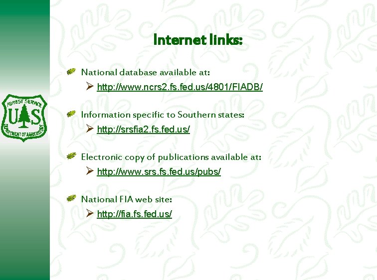 Internet links: National database available at: Ø http: //www. ncrs 2. fs. fed. us/4801/FIADB/ Internet links: National database available at: Ø http: //www. ncrs 2. fs. fed. us/4801/FIADB/