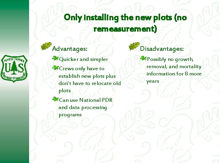 Only installing the new plots (no remeasurement) Advantages: Quicker and simpler Crews only have Only installing the new plots (no remeasurement) Advantages: Quicker and simpler Crews only have