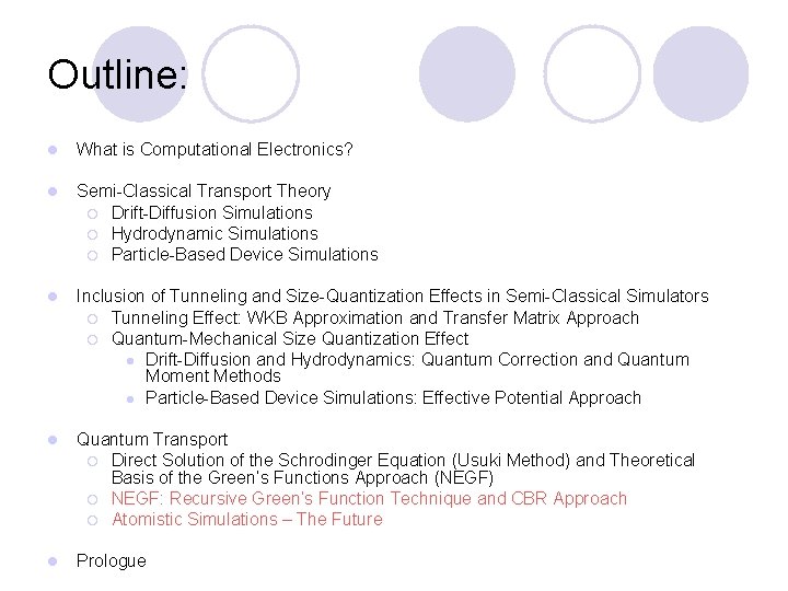 Outline: l What is Computational Electronics? l Semi-Classical Transport Theory ¡ Drift-Diffusion Simulations ¡