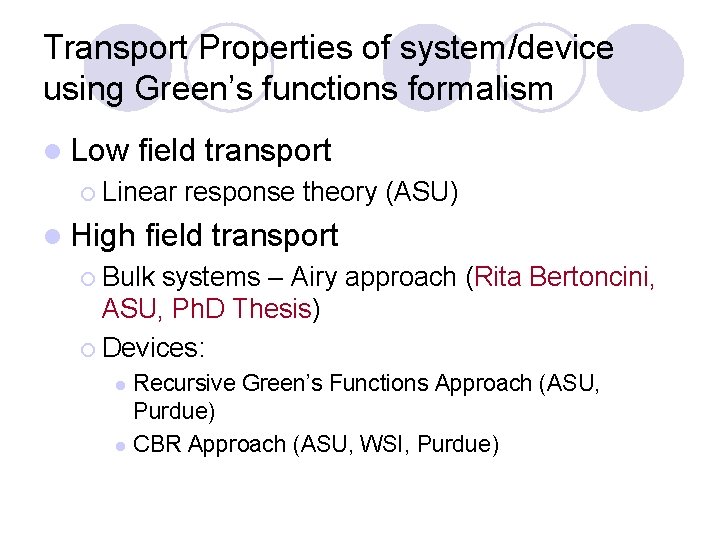 Transport Properties of system/device using Green’s functions formalism l Low field transport ¡ Linear