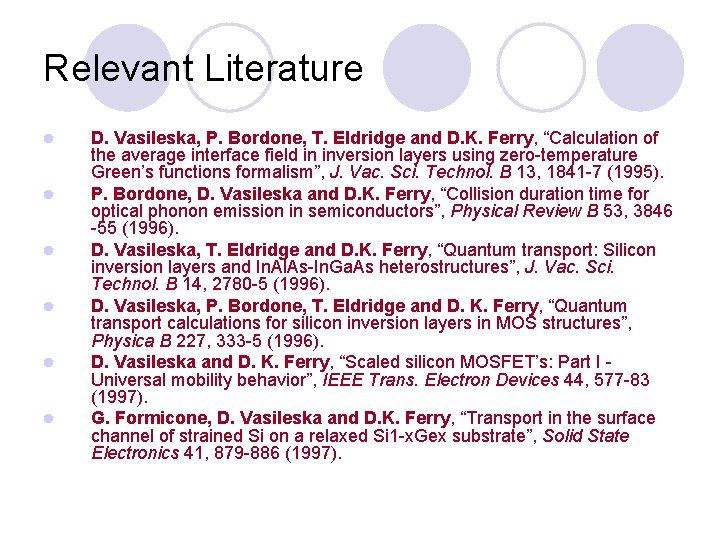 Relevant Literature l l l D. Vasileska, P. Bordone, T. Eldridge and D. K.