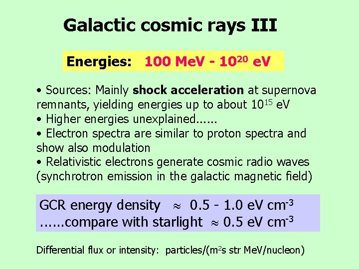 Galactic cosmic rays III Energies: 100 Me. V - 1020 e. V • Sources: