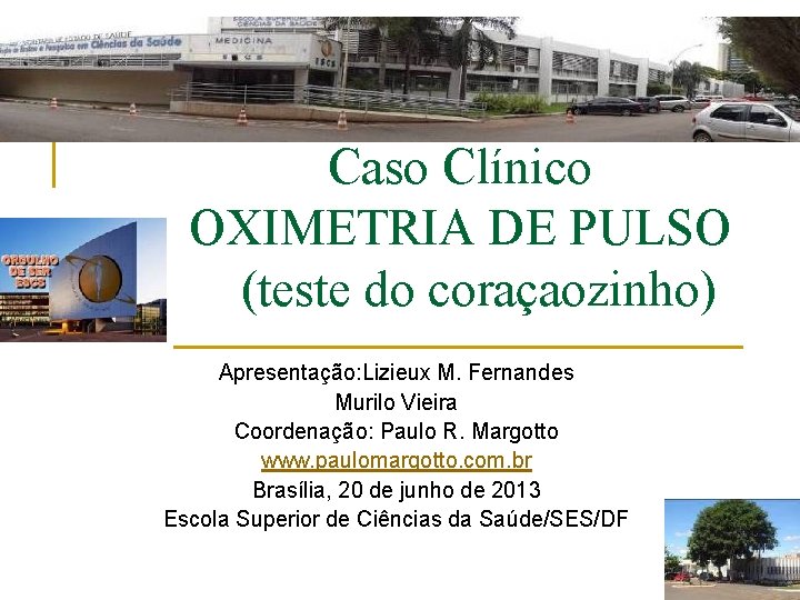 Caso Clínico OXIMETRIA DE PULSO (teste do coraçaozinho) Apresentação: Lizieux M. Fernandes Murilo Vieira