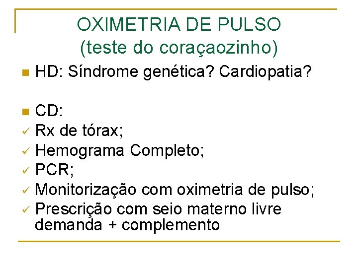 OXIMETRIA DE PULSO (teste do coraçaozinho) n HD: Síndrome genética? Cardiopatia? CD: ü Rx