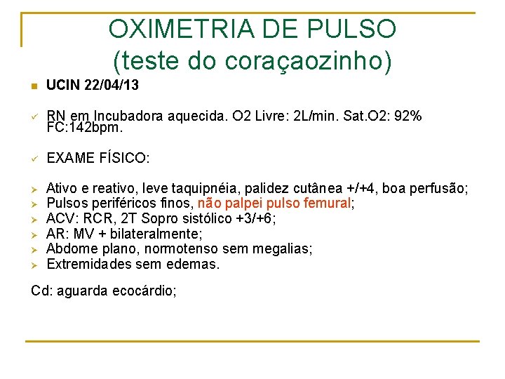 OXIMETRIA DE PULSO (teste do coraçaozinho) n UCIN 22/04/13 ü RN em Incubadora aquecida.