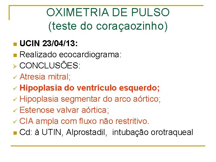 OXIMETRIA DE PULSO (teste do coraçaozinho) UCIN 23/04/13: n Realizado ecocardiograma: Ø CONCLUSÕES: ü