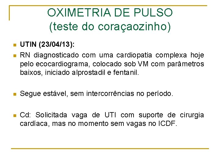 OXIMETRIA DE PULSO (teste do coraçaozinho) n n UTIN (23/04/13): RN diagnosticado com uma